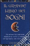 Il grande libro dei sogni. Per conoscerne il significato, interpretarne i simboli e scoprire le corrispondenze con i numeri del lotto libro