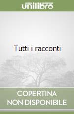 Tutti i racconti libro