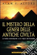 Il mistero della genesi delle antiche civiltà libro