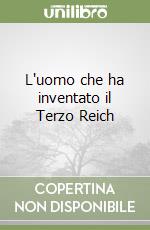 L'uomo che ha inventato il Terzo Reich