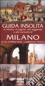 Guida insolita ai misteri, ai segreti, alle leggende e alle curiosità di Milano libro