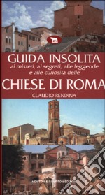 Guida insolita ai misteri, ai segreti, alle leggende e alle curiosità delle chiese di Roma libro