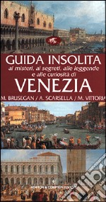 Guida insolita ai misteri, ai segreti, alle leggende e alle curiosità di Venezia libro