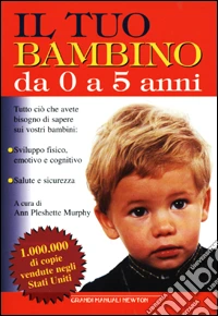 Il tuo bambino da 0 a 5 anni libro