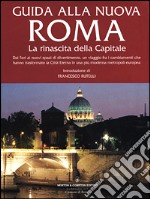 Guida alla nuova Roma. La rinascita della Capitale libro