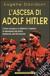 L'ascesa di Adolf Hitler. Come nacque e si affermò il nazismo in Germania nel primo trentennio del Novecento libro