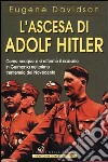 L'ascesa di Adolf Hitler. Come nacque e si affermò il nazismo in Germania nel primo trentennio del Novecento libro