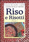 Cinquecento semplici, originali e gustose ricette per cucinare riso e risotti libro