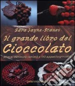 Il grande libro del cioccolato. Storia, curiosità, varietà e 150 appetitose ricette libro