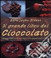 Il grande libro del cioccolato. Storia, curiosità, varietà e 150 appetitose ricette libro