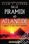 Dalle piramidi ad Atlantide. I segreti di una civiltà perduta libro