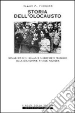 Storia dell'olocausto. Dalle origini della giudeofobia tedesca alla soluzione finale nazista libro