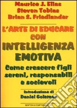 L'arte di educare con intelligenza emotiva. Come crescere figli sereni, responsabili e socievoli libro