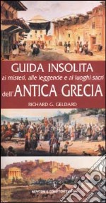 Guida insolita ai misteri, alle leggende e ai luoghi sacri dell'Antica Grecia libro