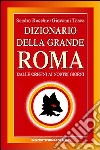 Dizionario della grande Roma libro