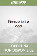 Firenze ieri e oggi libro