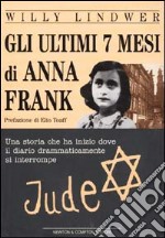 Gli ultimi 7 mesi di Anna Frank libro