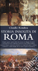 Storia insolita di Roma dalla fondazione a oggi libro