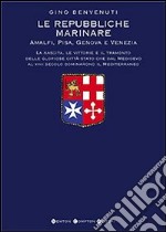 Le repubbliche marinare. Amalfi, Pisa, Genova e Venezia libro