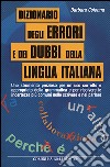 Dizionario degli errori e dei dubbi della lingua italiana libro