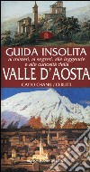 Guida insolita ai misteri, ai segreti, alle leggende e alle curiosità della Valle d'Aosta libro