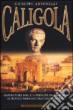 Caligola. Imperatore folle o principe inadeguato al ruolo assegnatogli dalla sorte? libro