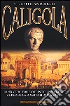 Caligola. Imperatore folle o principe inadeguato al ruolo assegnatogli dalla sorte? libro