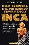 Alla scoperta del misterioso tesoro degli Inca. Da Lima all'isola di Cocos, sulle tracce dell'oro scomparso libro