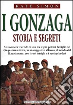 I Gonzaga. Storia e segreti libro