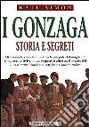 I Gonzaga. Storia e segreti libro
