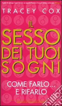 Il sesso dei tuoi sogni. Come farlo... e rifarlo libro