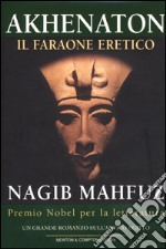 Akhenaton. Il faraone eretico libro