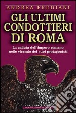 Gli ultimi condottieri di Roma libro