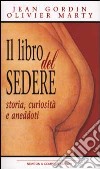 Il libro del sedere. Storia, curiosità e aneddoti libro