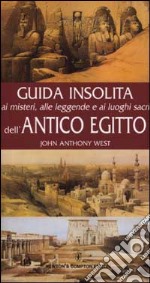 Guida insolita ai misteri, alle leggende e ai luoghi dell'antico Egitto libro