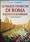 Le piazze storiche di Roma esistenti e scomparse libro