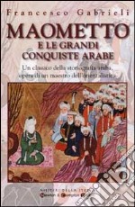 Maometto e le grandi conquiste arabe libro