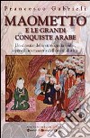 Maometto e le grandi conquiste arabe libro