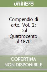 Compendio di arte. Vol. 2: Dal Quattrocento al 1870.