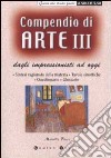 Compendio di arte. Vol. 3: Dagli impressionisti ad oggi. libro