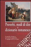 Proverbi, modi di dire e dizionario romanesco libro