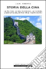 Storia della Cina. La politica, la realtà sociale, la cultura, l'eco nomia dall'antichità ai nostri giorni libro