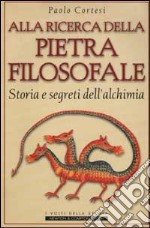 Alla ricerca della pietra filosofale. Storia e segreti dell'alchimia libro