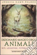 Dizionario magico degli animali. Miti, leggende, poteri e misteri libro