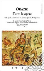 Tutte le opere: Odi-Epodi-Carme secolare-Satire-Epistole-Arte poetica libro