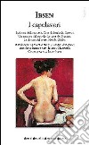 I capolavori. I pilastri della società-Casa di bambola-Spettri-Un nemico del popolo-La casa dei Rosmer-La donna del mare-Hedda Gabler libro