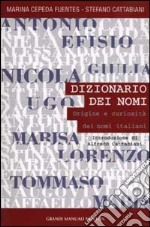 Dizionario dei nomi. Origini e curiosità dei nomi italiani libro