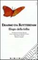 Elogio della follia. Testo latino a fronte libro