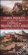 Guida insolita ai misteri, ai segreti, alle leggende e alle curiosità dei castelli del Trentino-Alto Adige libro