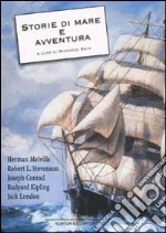 Storie di mare e avventura. Billy Budd il marinaio-I merry men-La spiaggia di Falesà-Il negro del «Narciso»-Tifone-Capitani coraggiosi-Racconti della pattuglia...